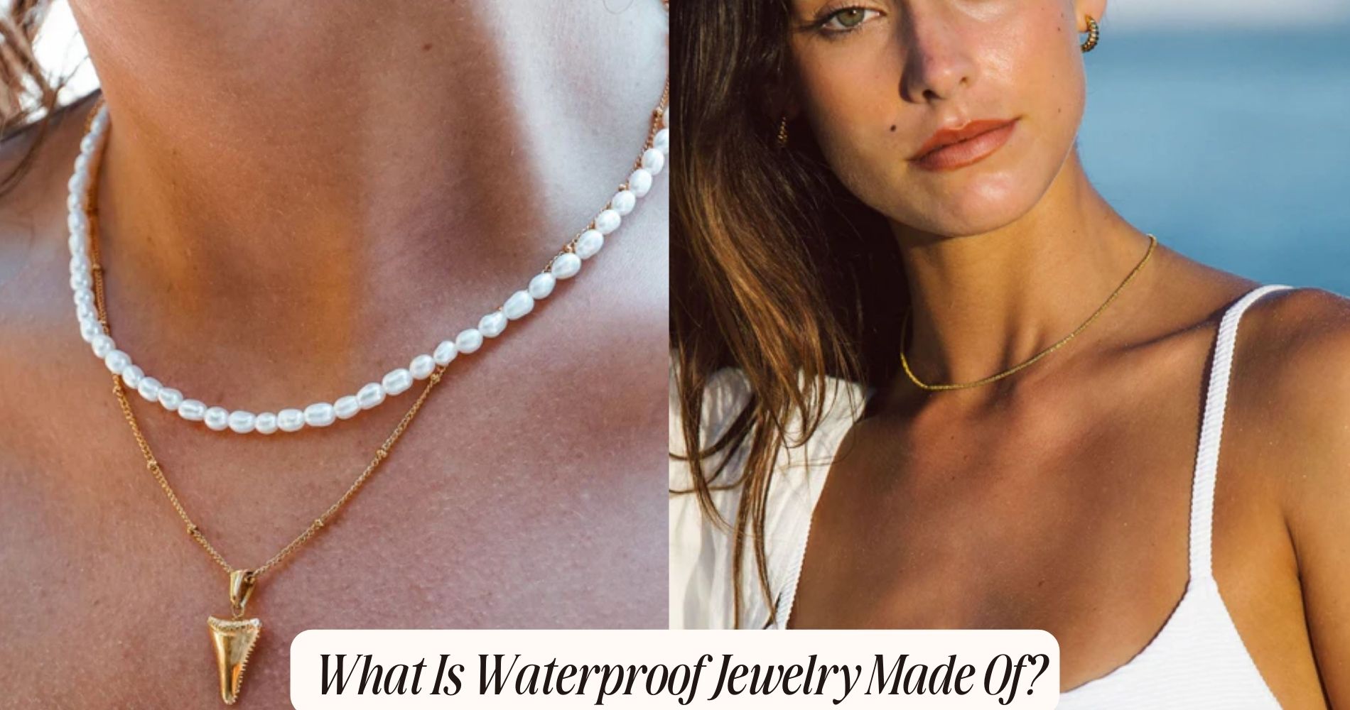 What is waterproof jewelry made of?